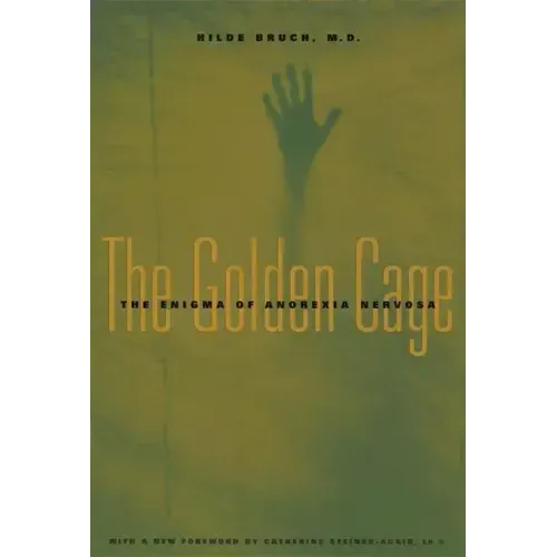 The Golden Cage: The Enigma of Anorexia Nervosa, with a New Foreword by Catherine Steiner-Adair, Ed.D. - Paperback