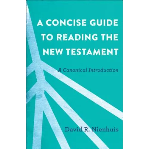 A Concise Guide to Reading the New Testament: A Canonical Introduction - Paperback