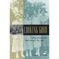 Looking Good: College Women and Body Image, 1875-1930