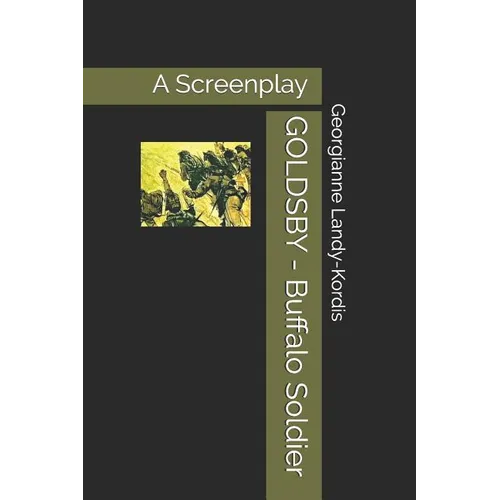 GOLDSBY - Buffalo Soldier: A Screenplay Based on Fred Staff's novel 
