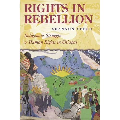 Rights in Rebellion: Indigenous Struggle and Human Rights in Chiapas - Hardcover