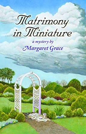 Matrimony in Miniature: A Miniature Mystery by Margaret Grace -Paperback