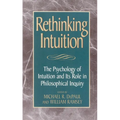Rethinking Intuition: The Psychology of Intuition and Its Role in Philosophical Inquiry