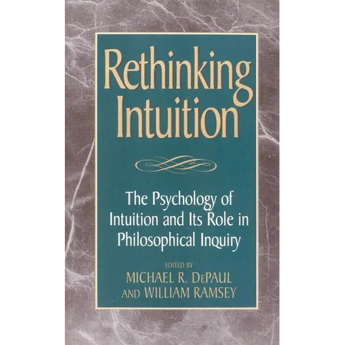 Rethinking Intuition: The Psychology of Intuition and Its Role in Philosophical Inquiry