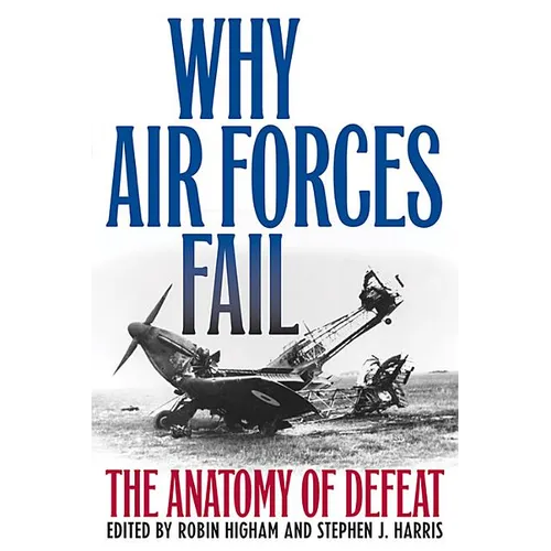 Why Air Forces Fail: The Anatomy of Defeat - Paperback