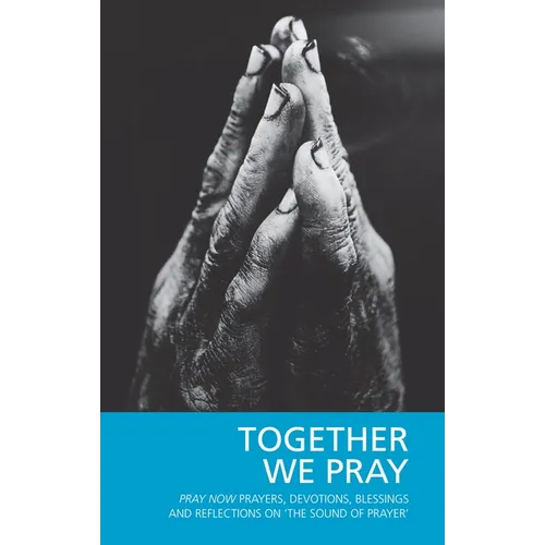 Together We Pray: Pray Now Prayers, Devotions, Blessings and Reflections on 'The Sound of Prayer' - Paperback