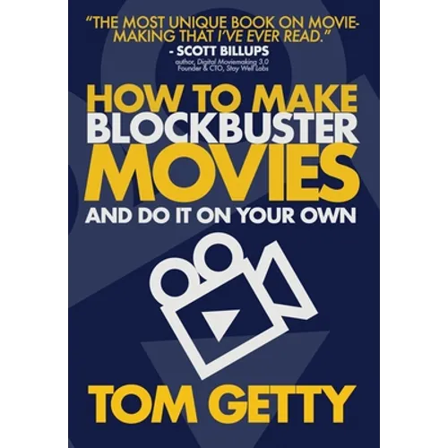 How To Make Blockbuster Movies- And Do It On Your Own - Hardcover