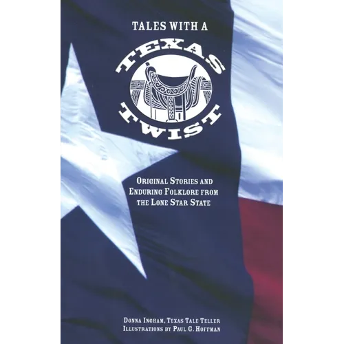 Tales with a Texas Twist: Original Stories And Enduring Folklore From The Lone Star State - Paperback