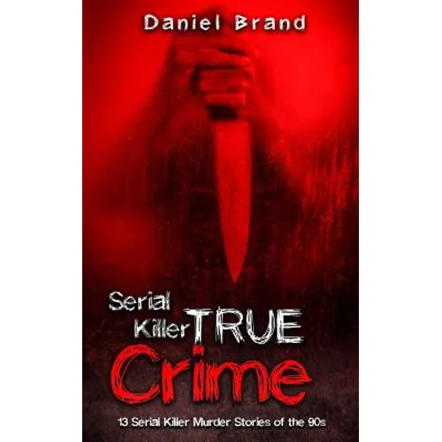 Serial Killers True Crime: 13 Serial Killer Murder Stories of the 90s - Paperback