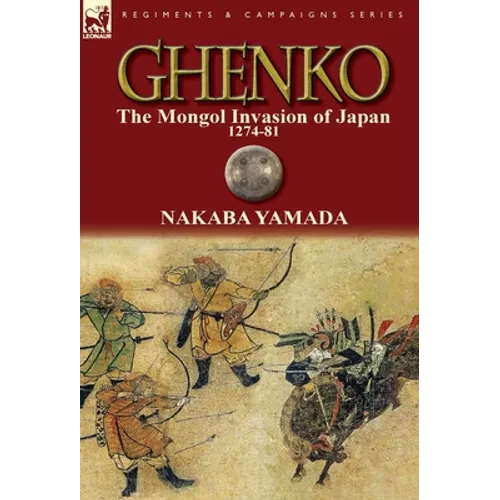 Ghenko: The Mongol Invasion of Japan, 1274-81 - Hardcover