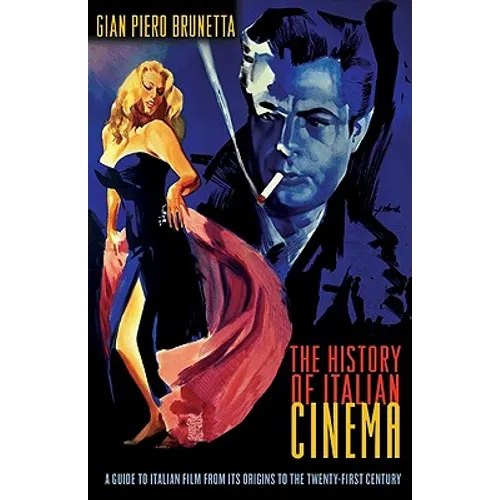 The History of Italian Cinema: A Guide to Italian Film from Its Origins to the Twenty-First Century