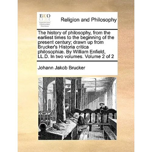 The history of philosophy, from the earliest times to the beginning of the present century; drawn up from Brucker's Historia critica philosophiæ. By W - Paperback