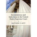 Inconsistency and Indecision in the United States Supreme Court