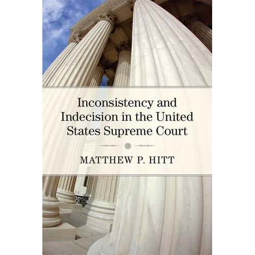 Inconsistency and Indecision in the United States Supreme Court