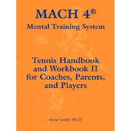 Mach 4 Mental Training System Tennis Handbook and Workbook II for Coaches, Parents, and Players - Paperback