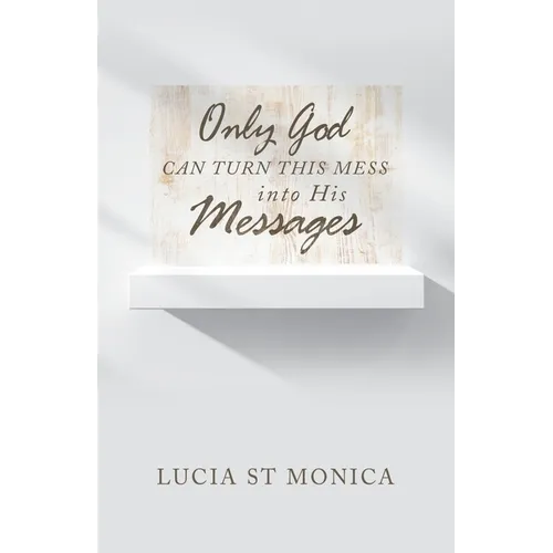 Only God Can Turn This Mess into His Messages - Paperback