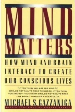 Mind Matters: How Mind and Brain Interact to Create Our Conscious Lives by Michael S. Gazzaniga - Paperback