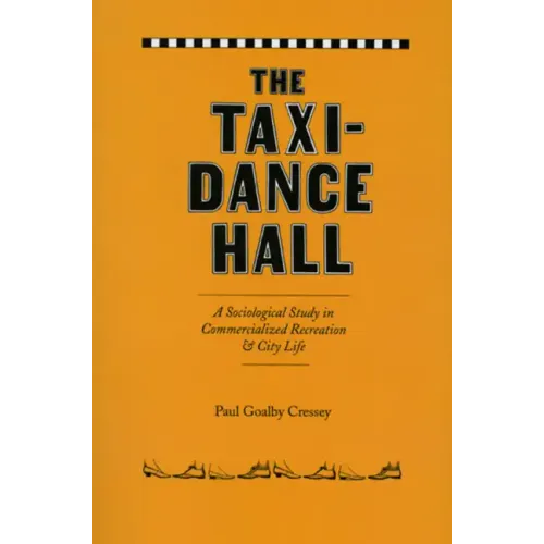 The Taxi-Dance Hall: A Sociological Study in Commercialized Recreation and City Life - Paperback
