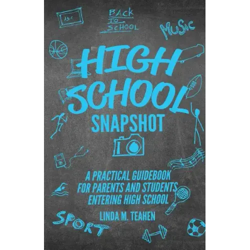 High School Snapshot: A Practical Guidebook For Parents And Students Entering High School - Paperback