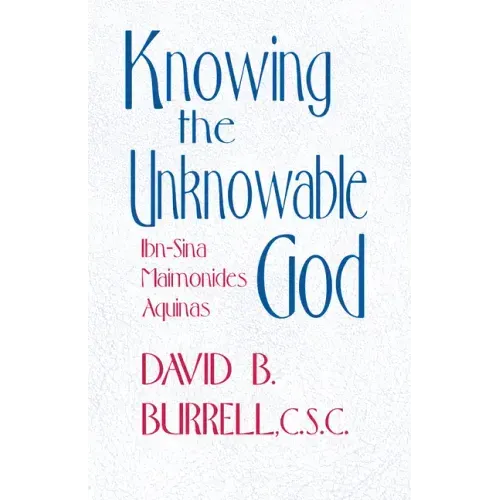 Knowing the Unknowable God: Ibn-Sina, Maimonides, Aquinas - Paperback