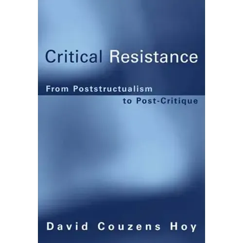 Critical Resistance: From Poststructuralism to Post-Critique - Paperback
