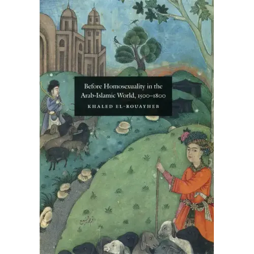 Before Homosexuality in the Arab-Islamic World, 1500-1800 - Hardcover