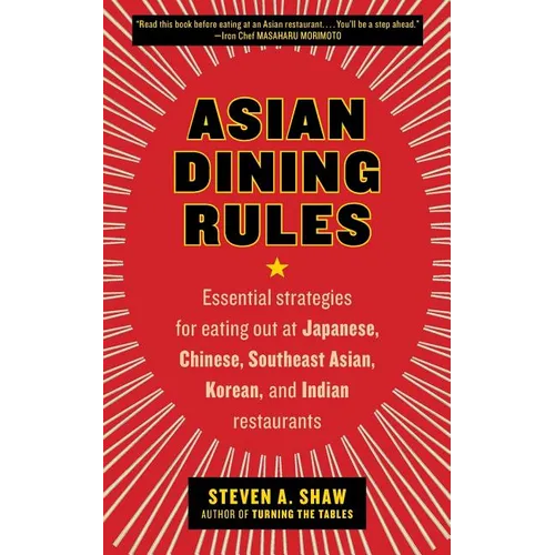 Asian Dining Rules: Essential Strategies for Eating Out at Japanese, Chinese, Southeast Asian, Korean, and Indian Restaurants - Paperback