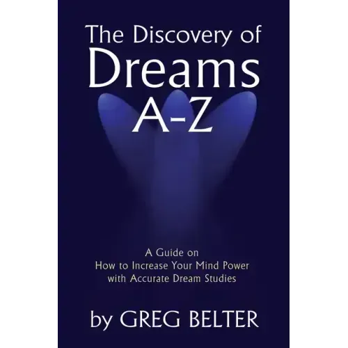 The Discovery of Dreams A-Z: A Guide on How to Increase Your Mind Power with Accurate Dream Studies - Paperback