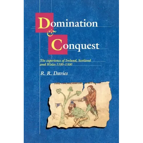 Domination and Conquest: The Experience of Ireland, Scotland and Wales, 1100 1300 - Paperback