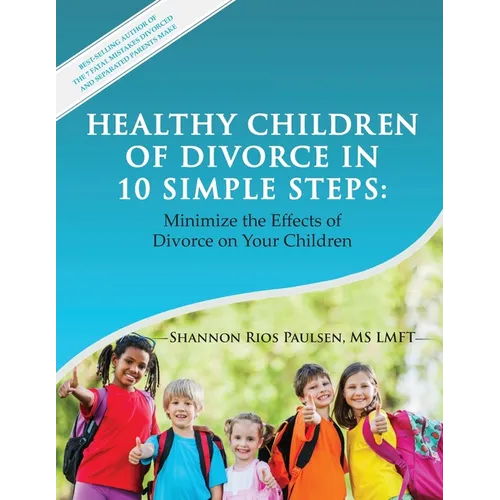 Healthy Children of Divorce in 10 Simple Steps: Minimize the Effects of Divorce on Your Children - Paperback