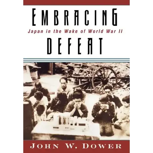 Embracing Defeat: Japan in the Wake of World War II - Hardcover
