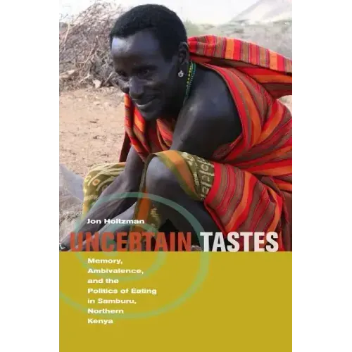 Uncertain Tastes: Memory, Ambivalence, and the Politics of Eating in Samburu, Northern Kenya - Paperback