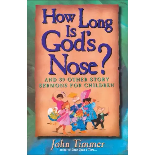 How Long Is God's Nose?: And 89 Other Story Sermons for Children - Paperback