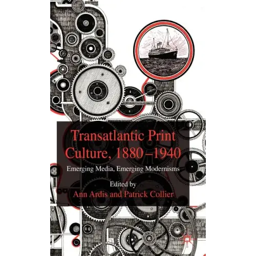Transatlantic Print Culture, 1880-1940: Emerging Media, Emerging Modernisms - Hardcover