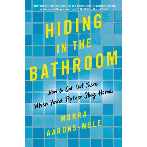Hiding in the Bathroom: How to Get Out There When You'd Rather Stay Home - Paperback