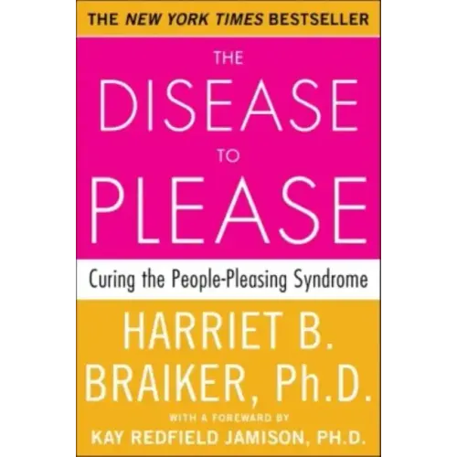 The Disease to Please: Curing the People-Pleasing Syndrome - Paperback