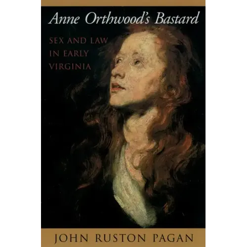 Anne Orthwood's Bastard: Sex and Law in Early Virginia - Paperback