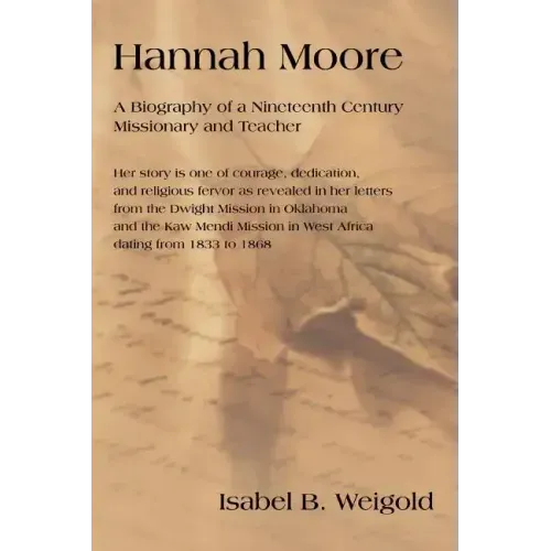 Hannah Moore: A Biography of a Nineteenth Century Missionary and Teacher - Paperback