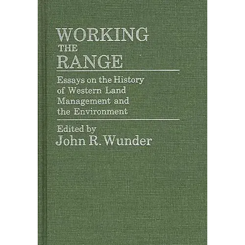 Working the Range: Essays on the History of Western Land Management and the Environment - Hardcover