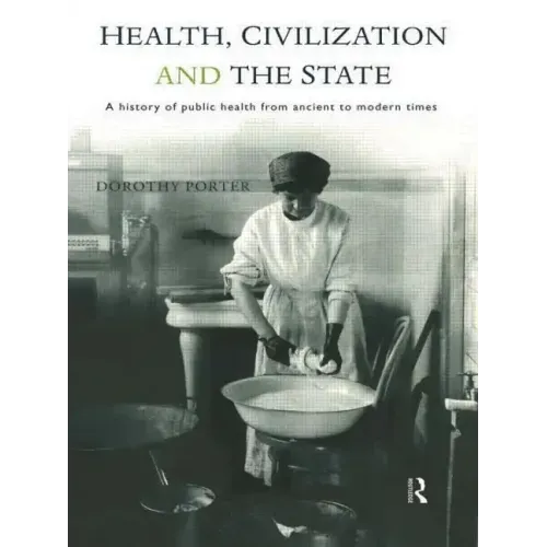 Health, Civilization and the State: A History of Public Health from Ancient to Modern Times - Paperback