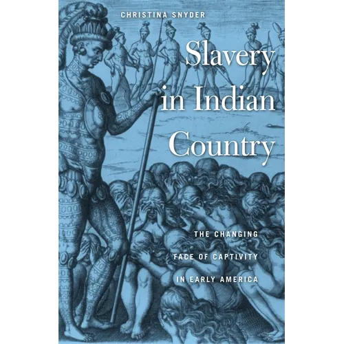 Slavery in Indian Country: The Changing Face of Captivity in Early America - Paperback