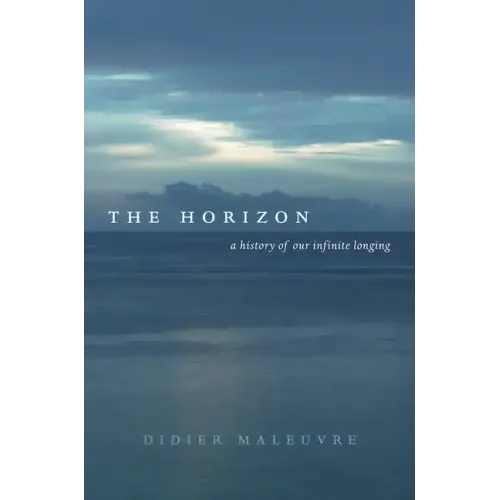 The Horizon: A History of Our Infinite Longing - Hardcover