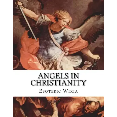 Angels in Christianity: An Encyclopedia of Angels in Christianity - Paperback
