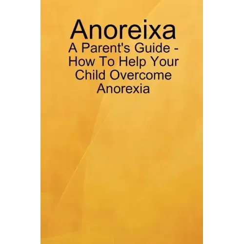 Anoreixa - A Parent's Guide - How To Help Your Child Overcome Anorexia - Paperback