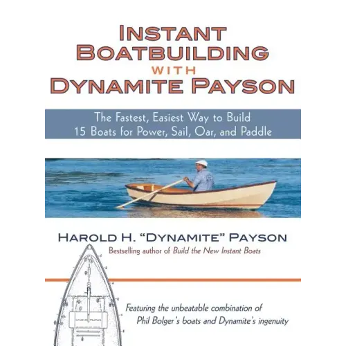 Instant Boatbuilding with Dynamite Payson: The Fastest, Easiest Way to Build 15 Boats for Power, Sail, Oar, and Paddle - Hardcover