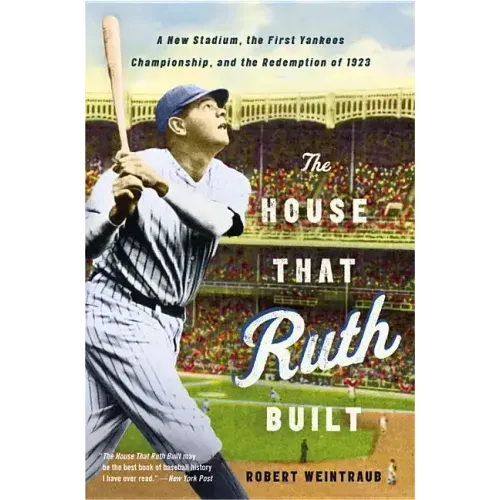 The House That Ruth Built: A New Stadium, the First Yankees Championship, and the Redemption of 1923 - Paperback