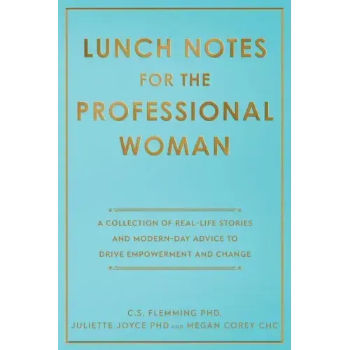Lunch Notes for the Professional Woman: A Collection of Real-Life Stories and Modern-Day Advice to Drive Empowerment and Change - Paperback