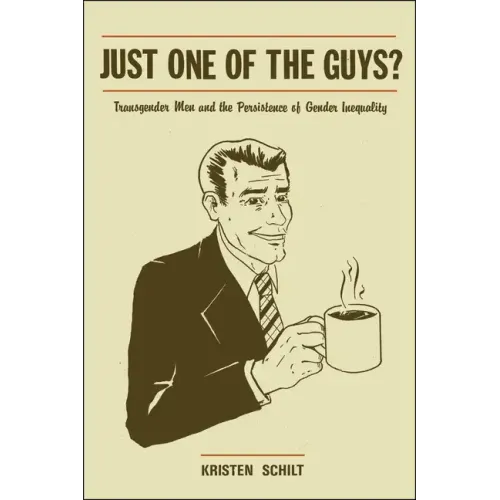 Just One of the Guys?: Transgender Men and the Persistence of Gender Inequality - Paperback