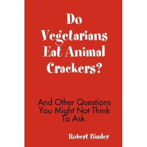 Do Vegetarians Eat Animal Crackers? And Other Questions You Might Not Think To Ask. - Paperback