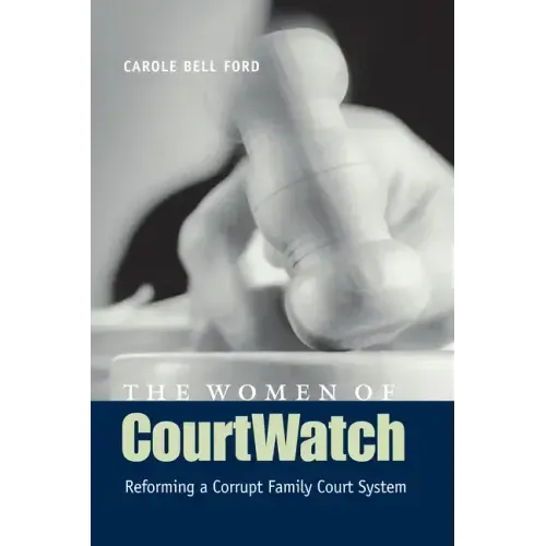 The Women of CourtWatch: Reforming a Corrupt Family Court System - Paperback